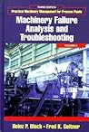 Machinery Failure Analysis and Troubleshooting (Practical Machinery Management for Process Plants, Volume 2)