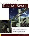 Designing Digital Space: An Architect's Guide to Virtual Reality Designing Digital Space: An Architect's Guide to Virtual Reality