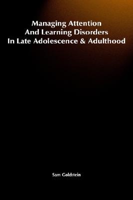 Managing Attention and Learning Disorders in Late Adolescence and Adulthood: A Guide for Practitioners (Hardcover)
