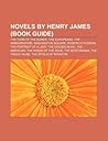 Novels by Henry James (Book Guide): The Turn of the Screw, the Europeans, the Ambassadors, Washington Square, Roderick Hudson