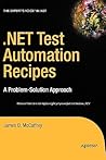.NET Test Automation Recipes: A Problem-Solution Approach (Expert's Voice in .NET) .NET Test Automation Recipes: A Problem-Solution Approach (Expert's Voice in .NET)