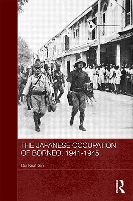 The Japanese Occupation of Borneo, 1941-45 (Routledge Studies in the Modern History of Asia)