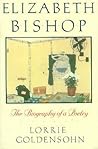 Elizabeth Bishop: The Biography of a Poetry Elizabeth Bishop: The Biography of a Poetry
