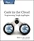 Code in the Cloud: Programming Google App Engine (Pragmatic Programmers)