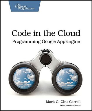 Code in the Cloud: Programming Google App Engine (Pragmatic Programmers)