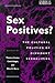 Sex Positives?: Cultural Politics of Dissident Sexualities (Genders, 7)