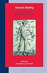 Textual Healing: Essays on Medieval and Early Modern Medicine (Studies in Medieval and Reformation Traditions, 110)
