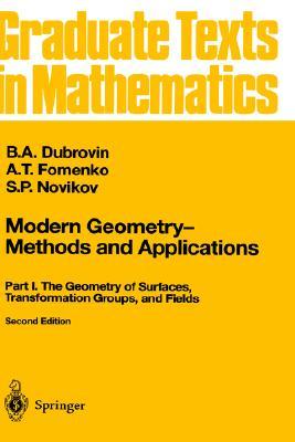 Modern Geometry ― Methods and Applications: Part I: The Geometry of Surfaces, Transformation Groups, and Fields (Graduate Texts in Mathematics, 93)
