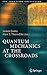 Quantum Mechanics at the Crossroads: New Perspectives from History, Philosophy and Physics (The Frontiers Collection)