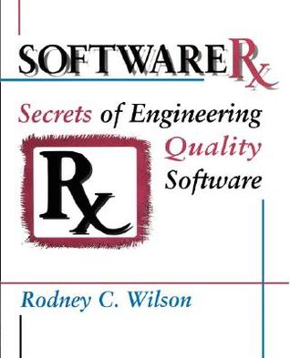 Software RX: Secrets of Engineering Quality Software (Paperback)