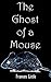 The Ghost of a Mouse