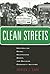 Clean Streets: Controlling Crime, Maintaining Order, and Building Community Activism (New Perspectives in Crime, Deviance, and Law, 8)