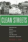 Clean Streets: Controlling Crime, Maintaining Order, and Building Community Activism (New Perspectives in Crime, Deviance, and Law, 8)