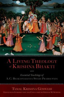 A Living Theology of Krishna Bhakti: Essential Teachings of A. C. Bhaktivedanta Swami Prabhupada (Hardcover)