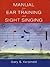 Manual for Ear Training and Sight Singing by Gary S. Karpinski