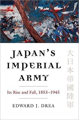 Japan's Imperial Army: Its Rise and Fall, 1853-1945 (Modern War Studies Series)
