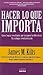 Hacer lo que importa/ Doing What they Want (Spanish Edition)