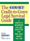 The Court TV Cradle-to-Grave Legal Survival Guide: A Complete Resource for Any Question You May Have About the Law The Court TV Cradle-to-Grave Legal Survival Guide: A Complete Resource for Any Question You May Have About the Law