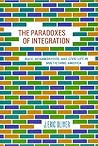 The Paradoxes of Integration: Race, Neighborhood, and Civic Life in Multiethnic America