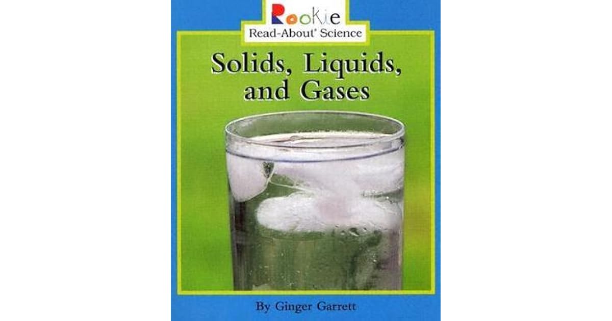 Solids, Liquids, and Gases by Ginger Garrett