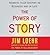 The Power of Story : Rewrite Your Destiny in Business and in Life