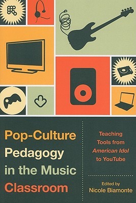 Pop-Culture Pedagogy in the Music Classroom: Teaching Tools from American Idol to YouTube (Paperback)