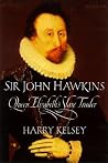 Sir John Hawkins: Queen Elizabeth s Slave Trader Sir John Hawkins: Queen Elizabeth s Slave Trader