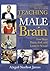 Teaching the Male Brain: How Boys Think, Feel, and Learn in School