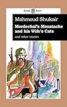 Mordechai's Moustache and his Wife's Cats: and other stories