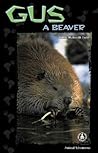Gus: A Beaver (Cover-To-Cover Chapter Books: Animal Adv.-Land)