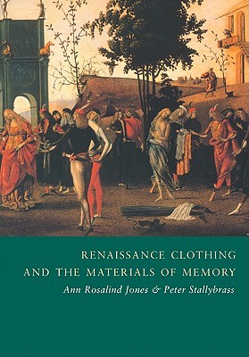 Renaissance Clothing and the Materials of Memory (Cambridge Studies in Renaissance Literature and Culture, Series Number 38)