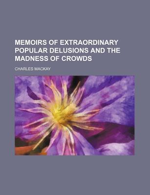 Extraordinary Popular Delusions and the Madness of Crowds, Volume 2 (Paperback)