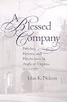A Blessed Company: Parishes, Parsons, and Parishioners in Anglican Virginia, 1690-1776