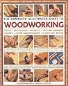 The Complete Illustrated Guide to Woodworking