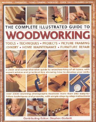 The Complete Illustrated Guide to Woodworking (Hardcover)