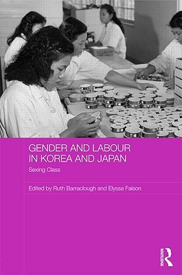 Gender and Labour in Korea and Japan: Sexing Class (ASAA Women in Asia Series)
