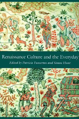 Renaissance Culture and the Everyday (New Cultural Studies)
