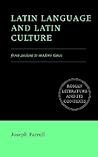 Latin Language and Latin Culture: From Ancient to Modern Times (Roman Literature and its Contexts)