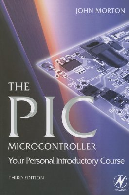 The PIC Microcontroller: Your Personal Introductory Course (Paperback)