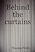 Behind the curtains by Thomas Wells