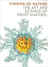 Visions of Nature: The Art And Science of Ernst Haeckel