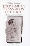 A Plainer Translation: Joseph Smith's Translation Of The Bible: A History and Commentary