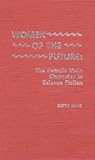 Women of the Future: The Female Main Character in Science Fiction Women of the Future: The Female Main Character in Science Fiction