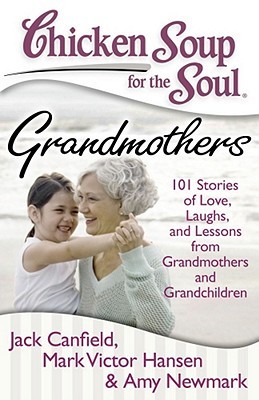 Chicken Soup for the Soul: Grandmothers: 101 Stories of Love, Laughs, and Lessons from Grandmothers and Grandchildren (Paperback)