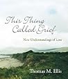 This Thing Called Grief by Thomas M. Ellis