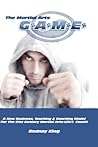 The Martial Arts Game: A New Business, Teaching & Coaching Model For The 21st Century Martial Arts-Life® Coach The Martial Arts Game: A New Business, Teaching & Coaching Model For The 21st Century Martial Arts-Life® Coach