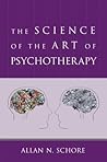 The Science of the Art of Psychotherapy by Allan N. Schore