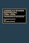 American Women Historians, 1700s-1990s: A Biographical Dictionary