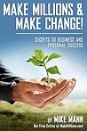 Make Millions and Make Change!: Secrets to Business and Personal Success