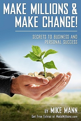 Make Millions and Make Change!: Secrets to Business and Personal Success (Paperback)
